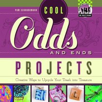 Cool Odds and Ends Projects: Creative Ways to Upcycle Your Trash into Treasure (Cool Trash to Treasure)
