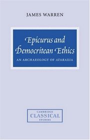 Epicurus and Democritean Ethics: An Archaeology of Ataraxia (Cambridge Classical Studies)