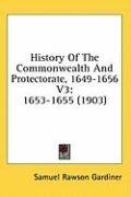 History Of The Commonwealth And Protectorate, 1649-1656 V3: 1653-1655 (1903)