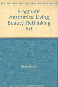 Pragmatist Aesthetics: Living Beauty, Rethinking Art