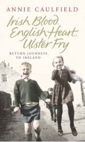 Irish Blood, English Heart, Ulster Fry: Return Journeys to Northern Ireland