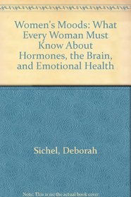 Womens Moods: What Every Woman Must Know About Hormones, the Brain, and Emotional Health