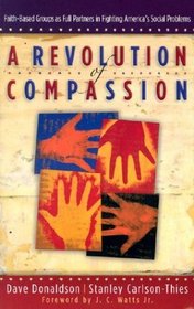 A Revolution of Compassion: Faith-Based Groups as Full Partners in Fighting America's Social Problems