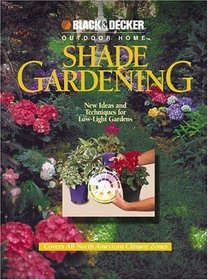 Shade Gardening: New Ideas and Techniques for Low-Light Gardens (Black  Decker Outdoor Home)