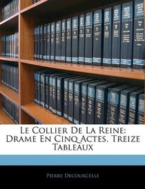 Le Collier De La Reine: Drame En Cinq Actes, Treize Tableaux (French Edition)