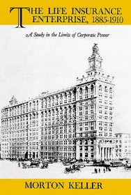 The Life Insurance Enterprise, 1855-1910: A Study in the Limits of Corporate Power