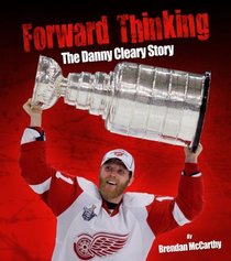 Forward Thinking: The Danny Cleary Story