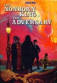 The Nonborn King / The Adversary (Saga of the Pliocene Exile, Bks 3 - 4)