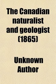 The Canadian naturalist and geologist (1865)