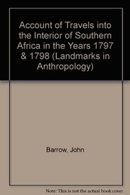 Account of Travels into the Interior of Southern Africa in the Years 1797 & 1798 (Landmarks in Anthropology)