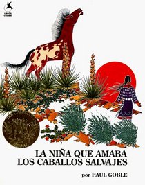 La Nina Que Amaba Los Caballos Salvajes : (Girl Who Loved Wild Horses, The)