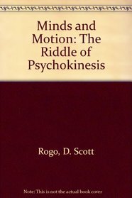 Minds and Motion: The Riddle of Psychokinesis