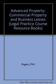 Advanced Property: Commercial Property and Business Leases (Legal Practice Course Resource Books)