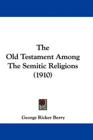 The Old Testament Among The Semitic Religions (1910)