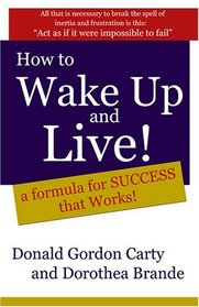 How to Wake Up and Live: A Formula for Success that Works