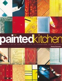 The Painted Kitchen: Over 60 quick and easy ways to transform your kitchen cupboards