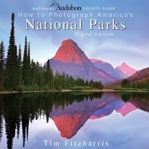 National Audubon Society Guide to Photographing America's National Parks: Digital Edition