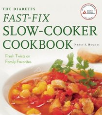 The Diabetes Fast-Fix Slow-Cooker Cookbook: Fresh Twists on Family Favorites