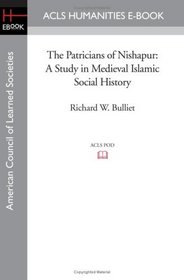 The Patricians of Nishapur: A Study in Medieval Islamic Social History