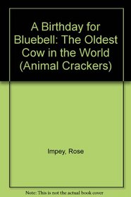 A Birthday for Bluebell: The Oldest Cow in the World (Animal Crackers)