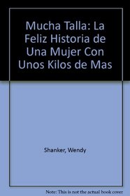 Mucha Talla: La Feliz Historia De Una Mujer Con Unos Kilos De Mas (Spanish Edition)