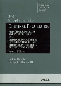 Criminal Procedure, Principles, Policies and Perspectives, 4th, (also Investigating Crime 4th, Prosecuting Crime 4th) 2011 Supplement