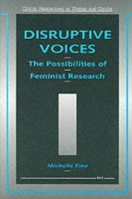 Disruptive Voices: The Possibilities of Feminist Research (Critical Perspectives on Women and Gender)