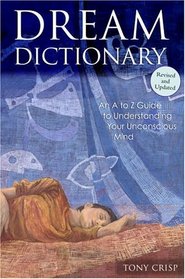 Dream Dictionary : An A to Z Guide to Understanding Your Unconscious Mind