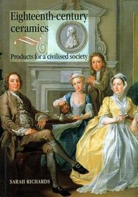 Eighteenth-Century Ceramics : Products for a Civilised Society (Studies in Design and Material Culture)
