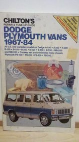 Chilton's repair & tune-up guide, Dodge, Plymouth vans, 1967-84:  all U.S. and Canadian models of Dodge A-100, A-200, A-300, B-100, B-150, B-200, B-250, ... Plymouth PB-100, PB-200, PB-300, PB-350