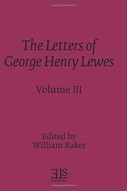 The Letters of George Henry Lewes (E L S Monograph Series)