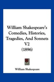 William Shakespeare's Comedies, Histories, Tragedies, And Sonnets V2 (1896)
