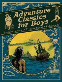 Adventure Classics for Boys: Robinson Crusoe, Treasure Island, Kidnapped!