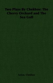 Two Plays By Chekhov: The Cherry Orchard and The Sea Gull