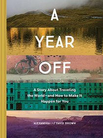 A Year Off: A story about traveling the world - and how to make it happen for you