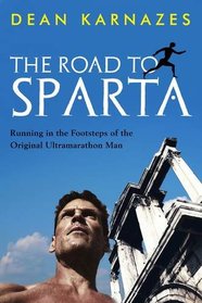 The Road to Sparta: Reliving the Ancient Battle and Epic Run That Inspired the World's Greatest Footrace