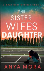 The Sister Wife's Daughter (A Gray West Mystery)