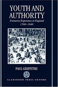 Youth and Authority: Formative Experiences in England 1560-1640