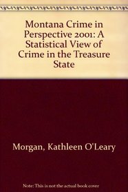 Montana Crime in Perspective 2001: A Statistical View of Crime in the Treasure State