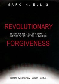 Revolutionary Forgiveness: Essays on Judaism, Christianity, and the Future of Religious Life