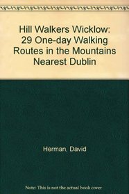 Hill Walkers Wicklow: 29 One-day Walking Routes in the Mountains Nearest Dublin