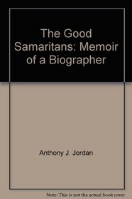 The Good Samaritans: Memoir of a Biographer
