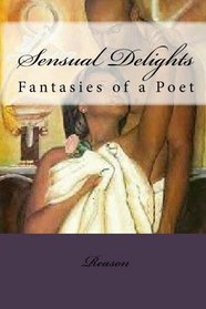 Sensual Delights: Fantasies of a Poet