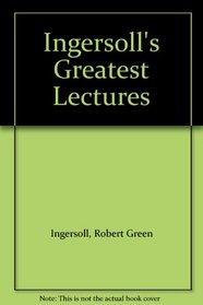 Ingersoll's Greatest Lectures