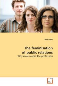 The feminisation of public relations: Why males avoid the profession