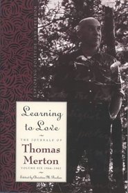 Learning to Love : Exploring Solitude and Freedom (Merton, Thomas//Journal of Thomas Merton)