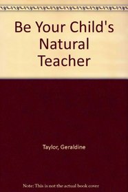 Be Your Child's Natural Teacher