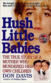 Hush Little Babies : The True Story Of A Mother Who Murdered Her Own Children (St. Martin's True Crime Library)