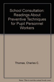 School Consultation: Readings About Preventive Techniques for Pupil Personnel Workers