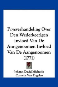 Prysverhandeling Over Den Wederkeerigen Invloed Van De Anngenoomen Invloed Van De Aangenoomen (1771) (Mandarin Chinese Edition)